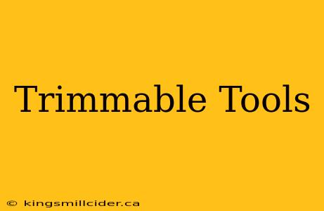 Trimmable Tools