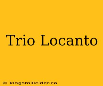 Trio Locanto