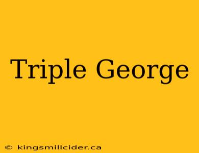 Triple George