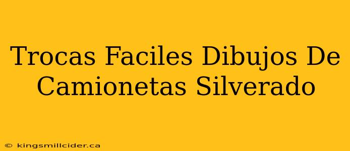 Trocas Faciles Dibujos De Camionetas Silverado