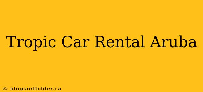 Tropic Car Rental Aruba