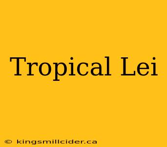 Tropical Lei