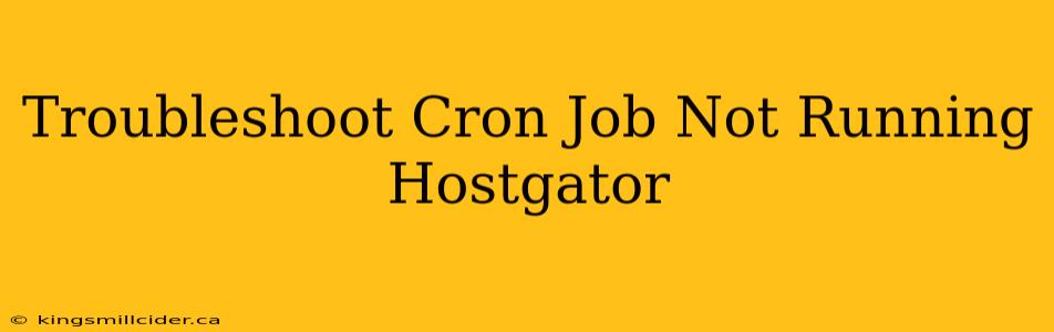 Troubleshoot Cron Job Not Running Hostgator