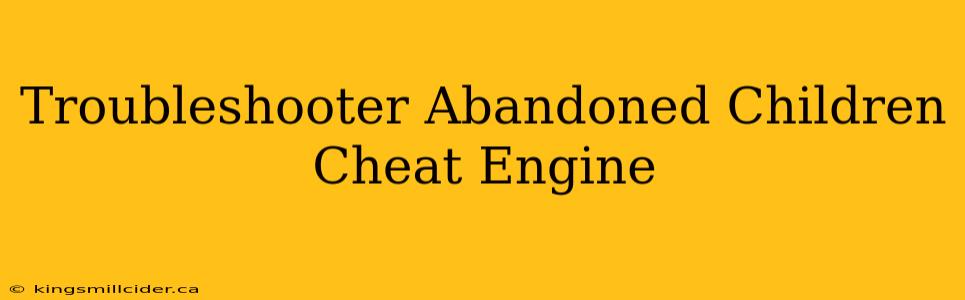 Troubleshooter Abandoned Children Cheat Engine