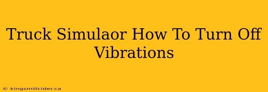 Truck Simulaor How To Turn Off Vibrations