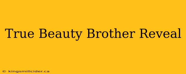 True Beauty Brother Reveal