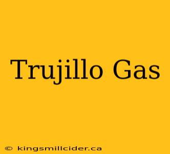 Trujillo Gas