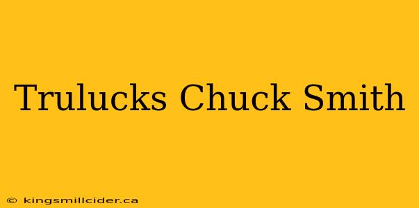 Trulucks Chuck Smith