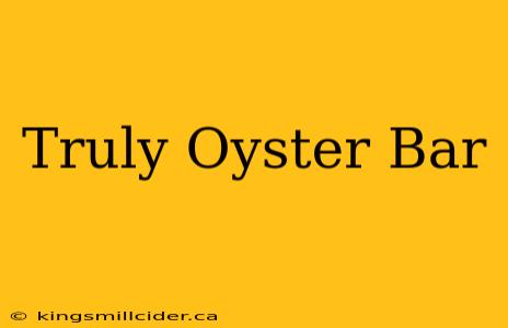 Truly Oyster Bar