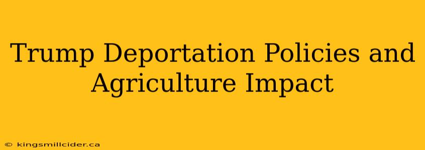 Trump Deportation Policies and Agriculture Impact