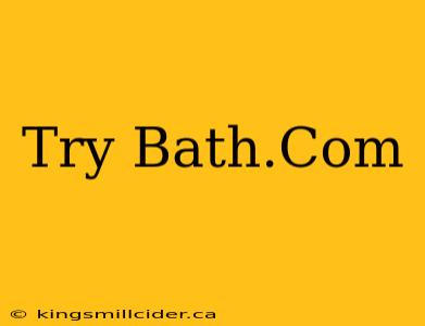 Try Bath.Com