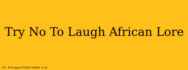 Try No To Laugh African Lore