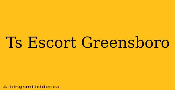 Ts Escort Greensboro