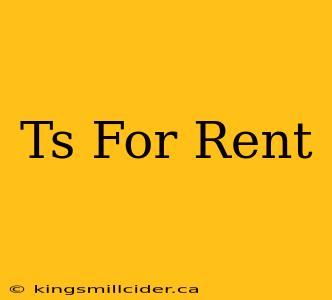 Ts For Rent