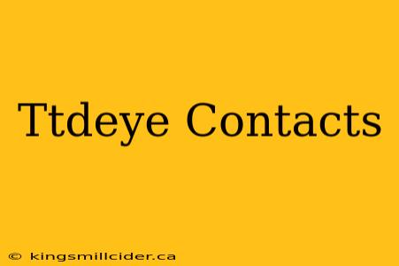 Ttdeye Contacts