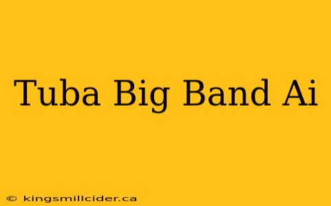 Tuba Big Band Ai