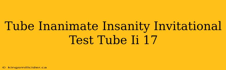 Tube Inanimate Insanity Invitational Test Tube Ii 17