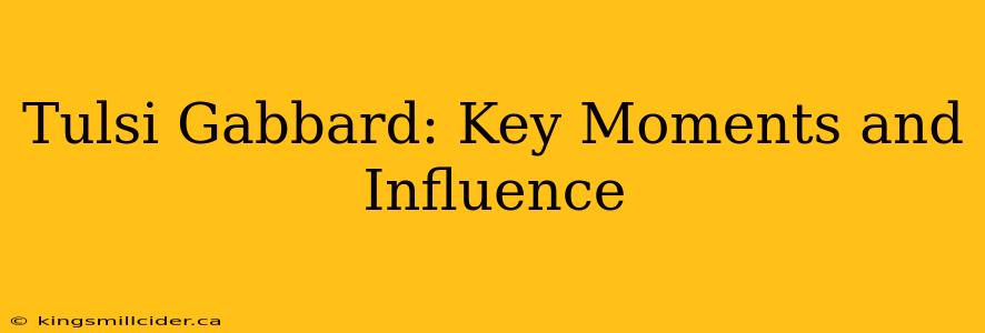 Tulsi Gabbard: Key Moments and Influence