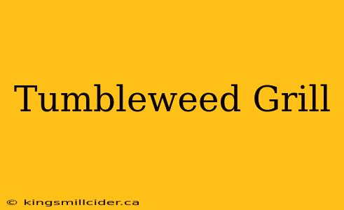 Tumbleweed Grill