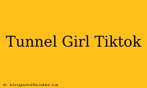 Tunnel Girl Tiktok