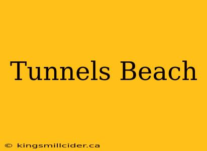 Tunnels Beach