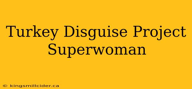 Turkey Disguise Project Superwoman