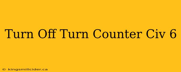 Turn Off Turn Counter Civ 6