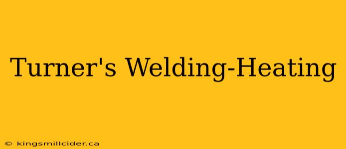 Turner's Welding-Heating