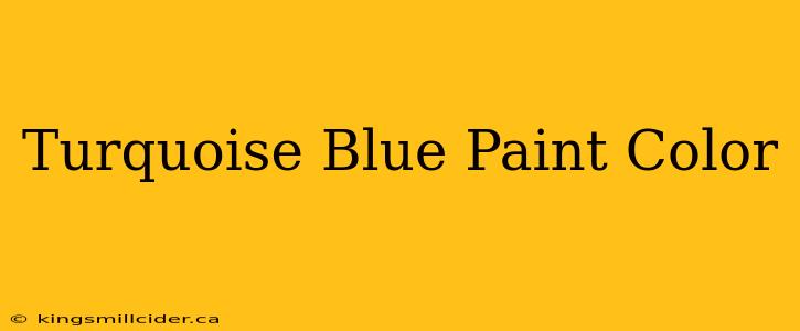 Turquoise Blue Paint Color