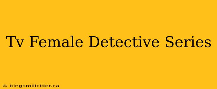 Tv Female Detective Series