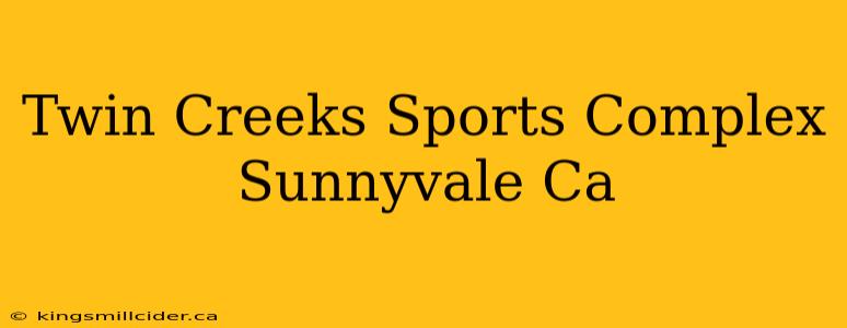 Twin Creeks Sports Complex Sunnyvale Ca