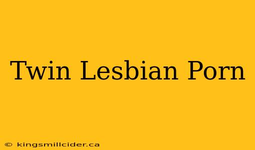 Twin Lesbian Porn