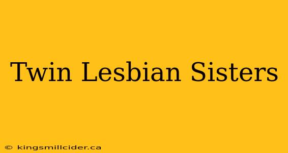 Twin Lesbian Sisters