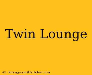 Twin Lounge