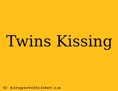 Twins Kissing