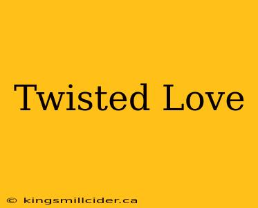 Twisted Love