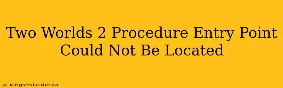 Two Worlds 2 Procedure Entry Point Could Not Be Located