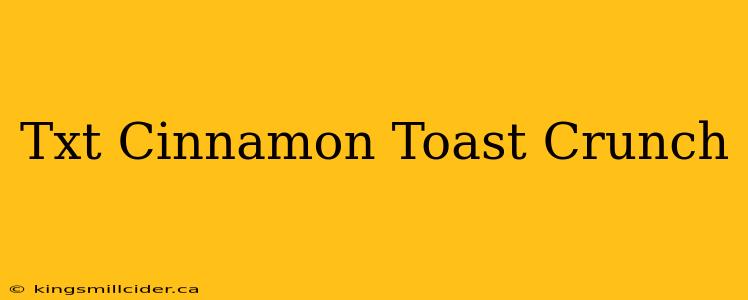 Txt Cinnamon Toast Crunch