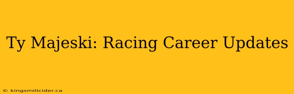 Ty Majeski: Racing Career Updates