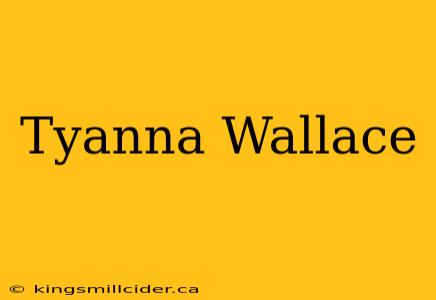 Tyanna Wallace