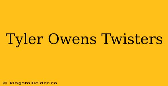 Tyler Owens Twisters