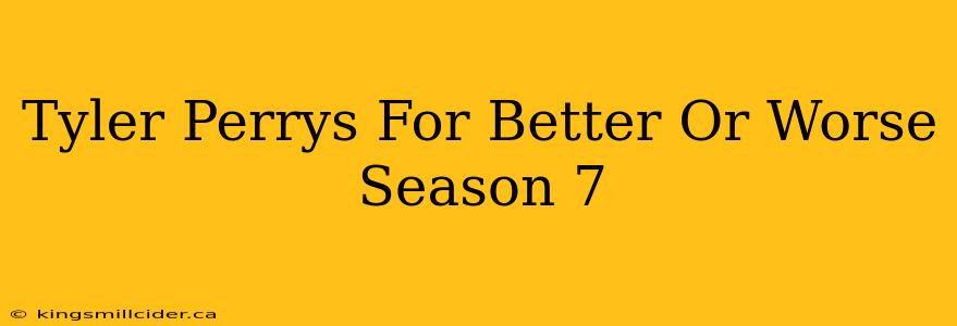 Tyler Perrys For Better Or Worse Season 7