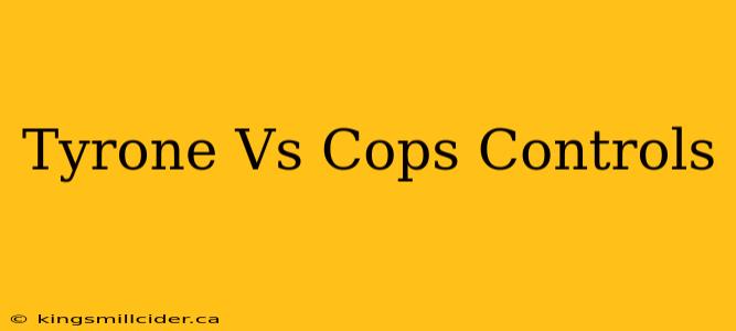 Tyrone Vs Cops Controls