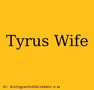 Tyrus Wife