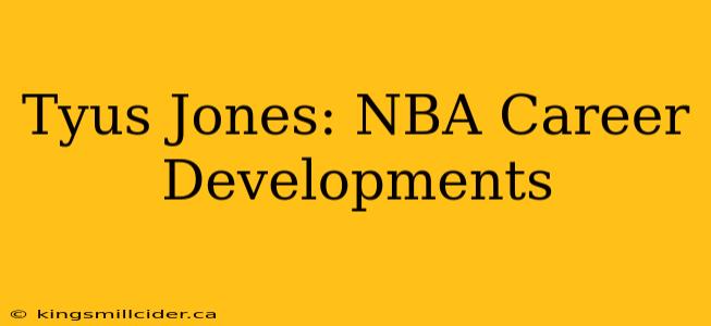 Tyus Jones: NBA Career Developments