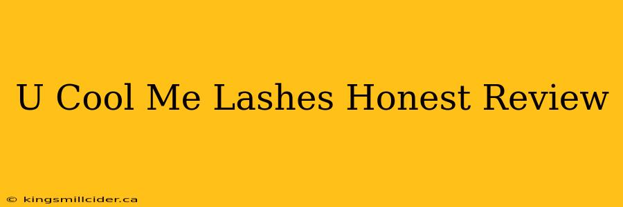 U Cool Me Lashes Honest Review