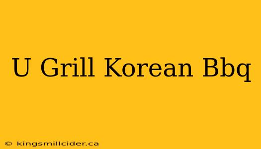 U Grill Korean Bbq