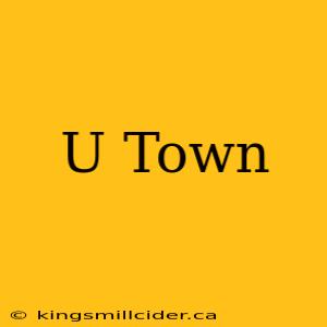 U Town