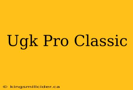 Ugk Pro Classic