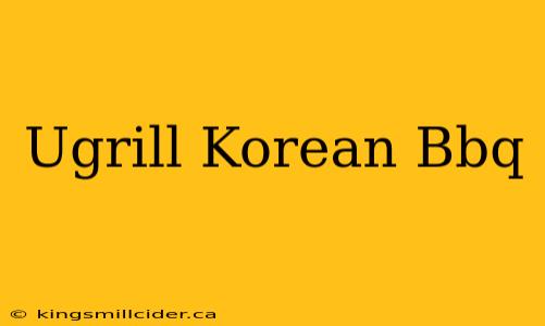 Ugrill Korean Bbq